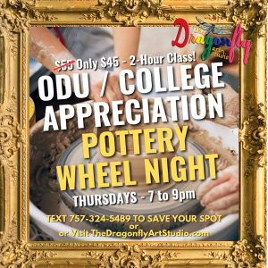 ODU / COLLEGE APPRECIATION POTTERY WHEEL NIGHT - THURSDAYS 7 to 9pm AT THE DRAGONFLY ART STUDIO